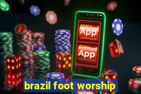 brazil foot worship